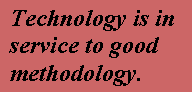 Technology is in service to good methodology.